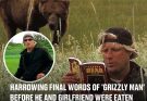 Harrowing final words of 'Grizzly Man' before he and girlfriend were eaten alive by bear