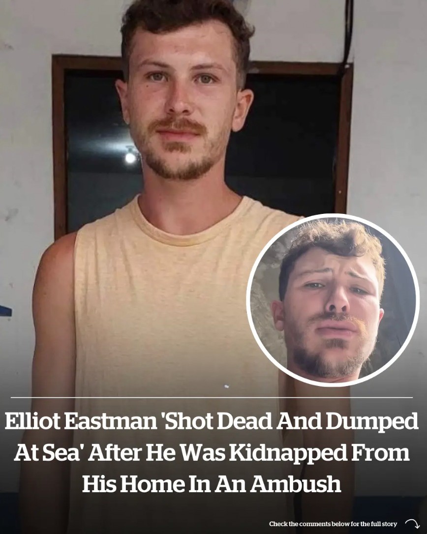 Elliot Eastman 'shot dead and dumped at sea' after he was kidnapped from his home in an ambush