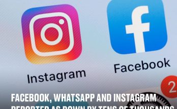 Facebook, WhatsApp and Instagram reported as down by tens of thousands