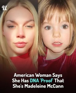 American Woman Who Claims To Be Madeleine McCann Has DNA ‘Proof’