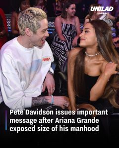 Pete Davidson issues important message after Ariana Grande exposed size of his manhood