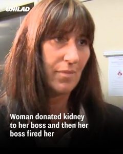 Woman donated kidney to her boss and then her boss fired her