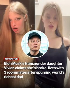 Elon Musk’s transgender daughter Vivian claims she’s broke, lives with 3 roommates after spurning world’s richest dad